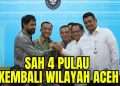 Tak ada lagi sengketa, 4 pulau resmi kembali ke Aceh