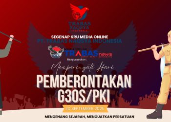 Trabasnews.com Mengenang G30S/PKI: Jangan Hapus Sejarah Bangsa!