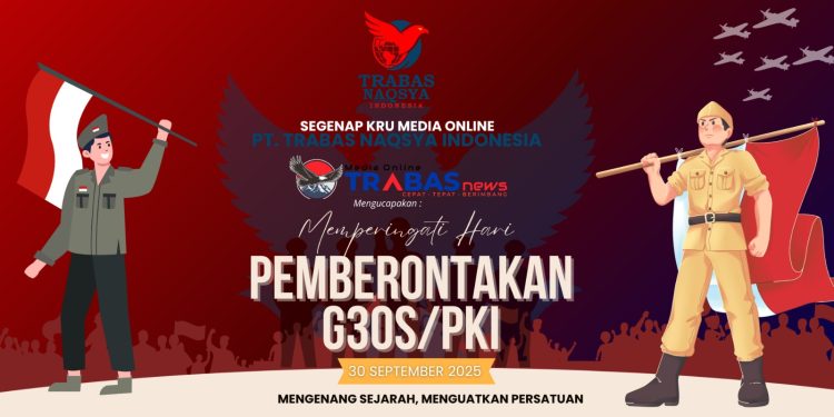 Trabasnews.com Mengenang G30S/PKI: Jangan Hapus Sejarah Bangsa!