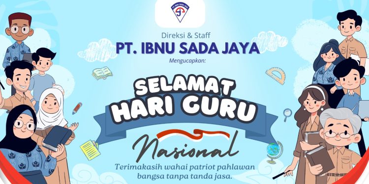 Ucapkan Selamat Hari Guru Nasional 2025, PT Ibnu Sada Jaya Dukung Kemajuan Pendidikan Indonesia